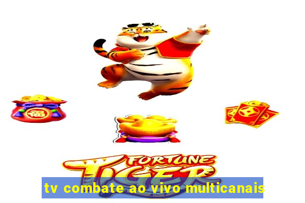 tv combate ao vivo multicanais